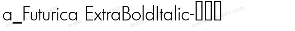 a_Futurica ExtraBoldItalic字体转换